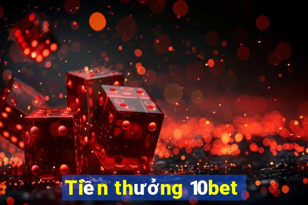 Tiền thưởng 10bet