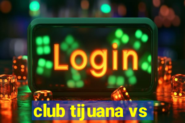 club tijuana vs