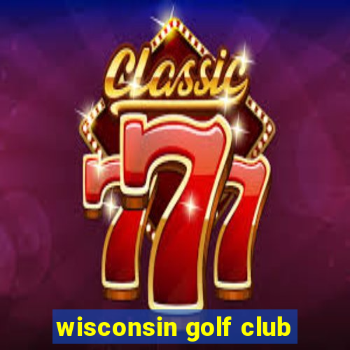 wisconsin golf club