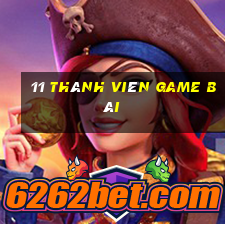 11 thành viên game bài