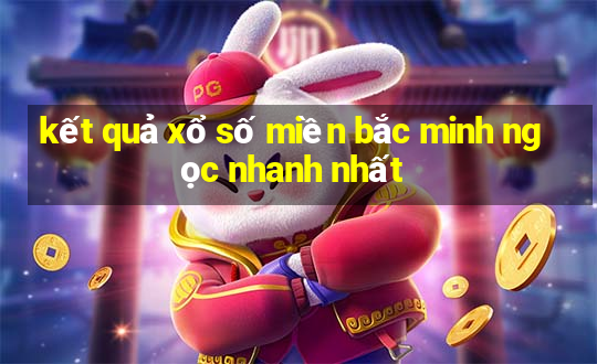 kết quả xổ số miền bắc minh ngọc nhanh nhất