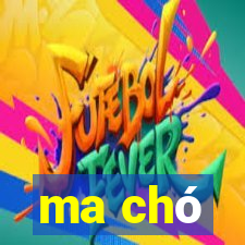 ma chó