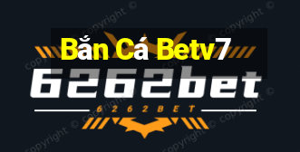 Bắn Cá Betv7