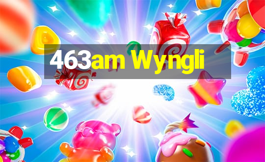 463am Wyngli