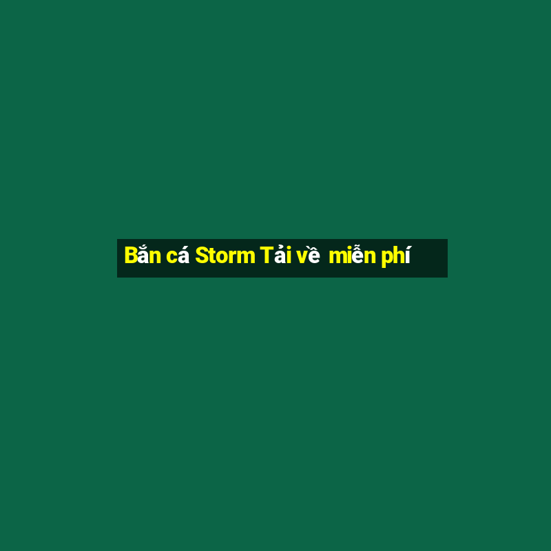 Bắn cá Storm Tải về miễn phí