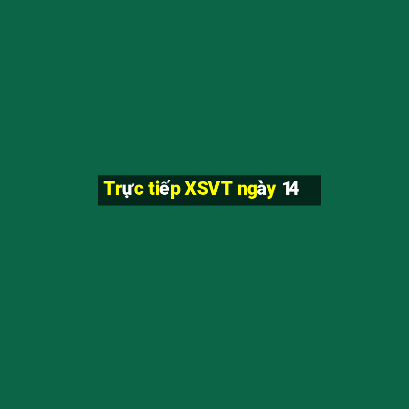 Trực tiếp XSVT ngày 14