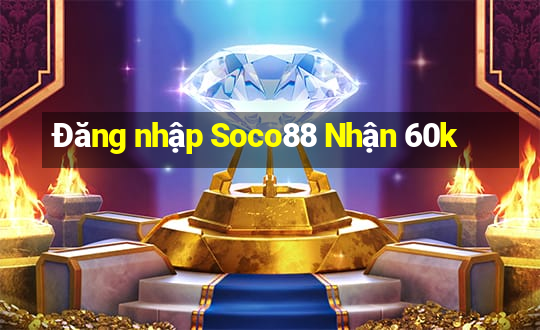 Đăng nhập Soco88 Nhận 60k