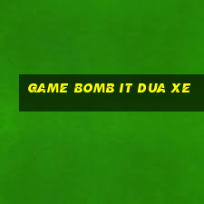 game bomb it dua xe