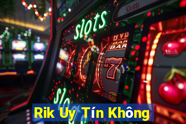 Rik Uy Tín Không