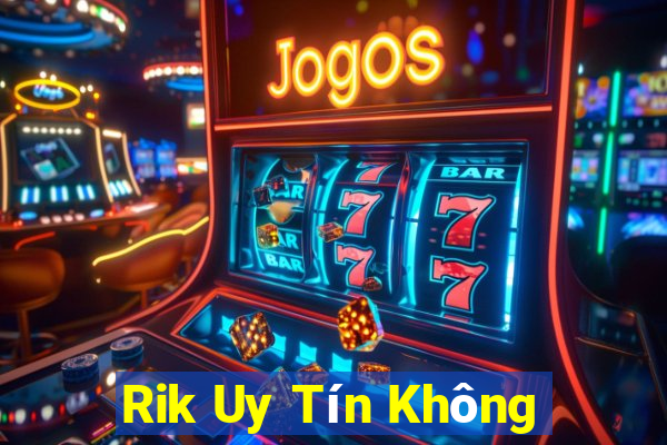 Rik Uy Tín Không