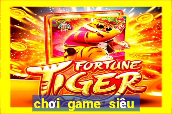 chơi game siêu anh hu ng