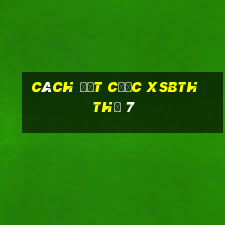 Cách đặt cược XSBTH Thứ 7