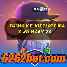 Thống kê vietlott Max 4D ngày 26