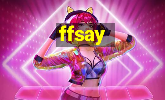 ffsay