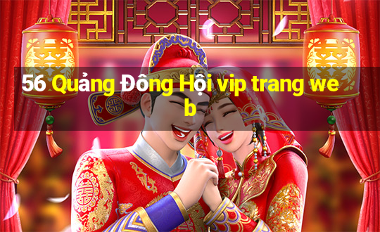 56 Quảng Đông Hội vip trang web