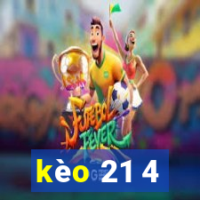 kèo 21 4