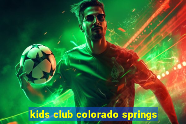 kids club colorado springs