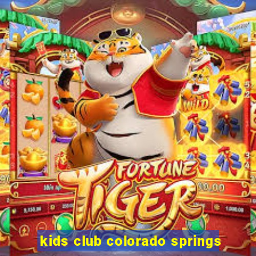 kids club colorado springs