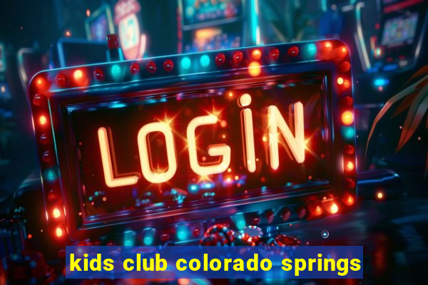 kids club colorado springs