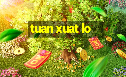 tuan xuat lo