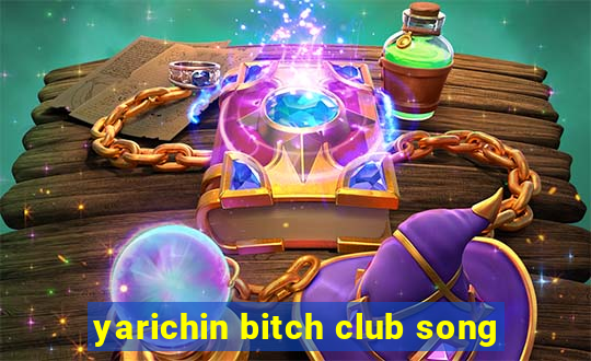 yarichin bitch club song