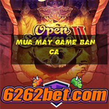 mua may game ban ca