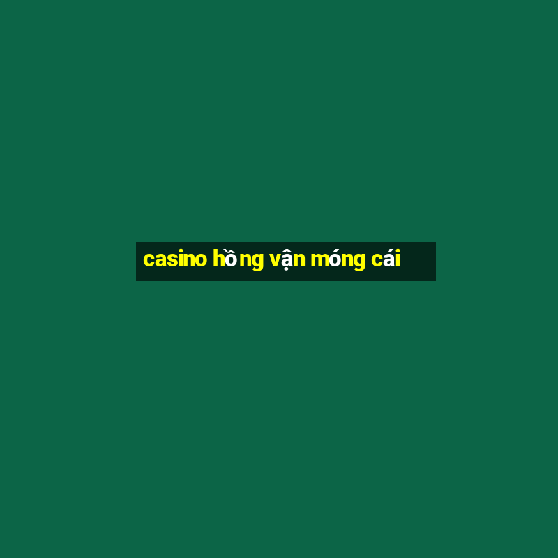 casino hồng vận móng cái