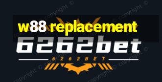 w88 replacement