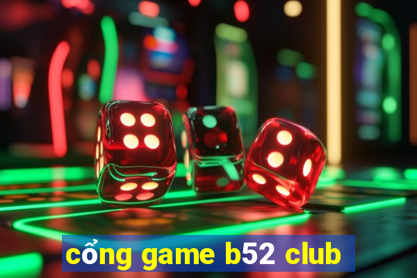 cổng game b52 club