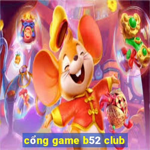 cổng game b52 club