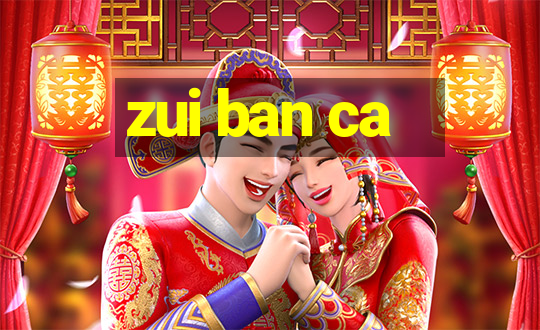 zui ban ca