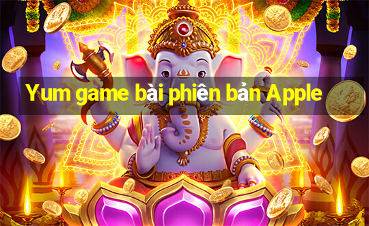 Yum game bài phiên bản Apple