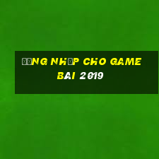 Đăng nhập cho game bài 2019