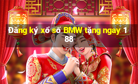 Đăng ký xổ số BMW tặng ngay 188