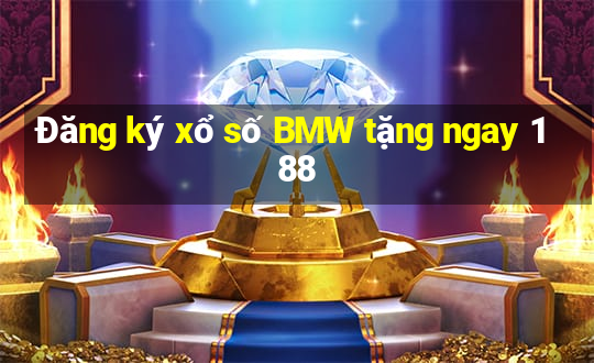 Đăng ký xổ số BMW tặng ngay 188