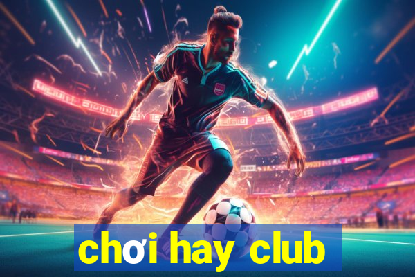 chơi hay club