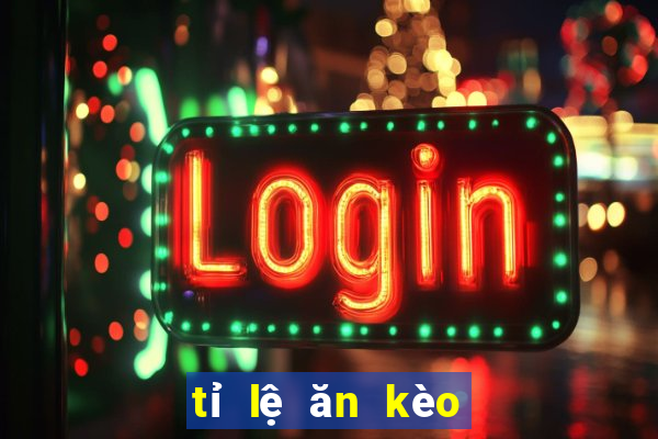 tỉ lệ ăn kèo tỷ số