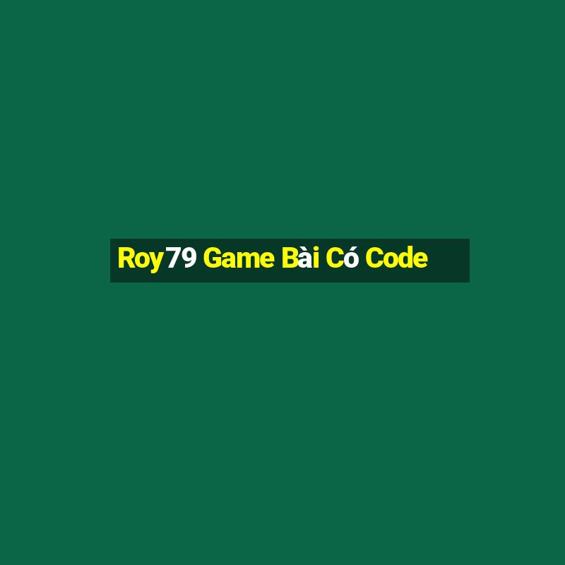 Roy79 Game Bài Có Code