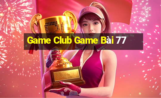 Game Club Game Bài 77