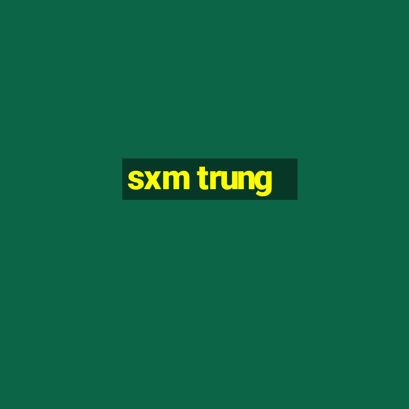 sxm trung