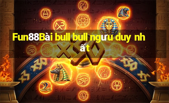 Fun88Bài bull bull ngưu duy nhất