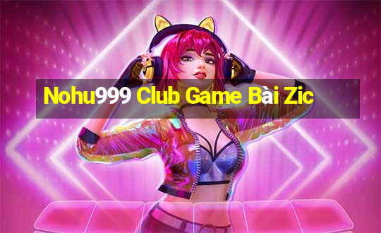 Nohu999 Club Game Bài Zic