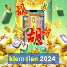 kiem tien 2024