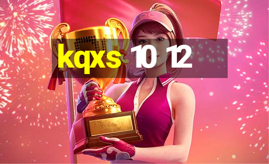 kqxs 10 12