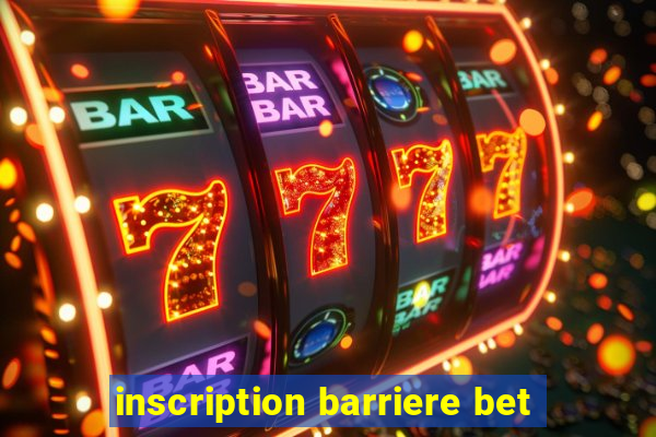 inscription barriere bet