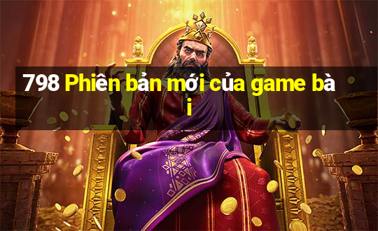 798 Phiên bản mới của game bài