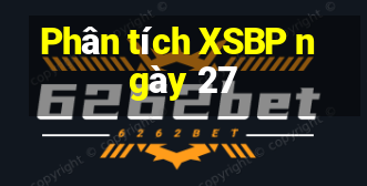 Phân tích XSBP ngày 27