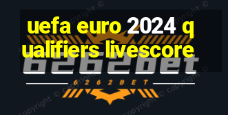 uefa euro 2024 qualifiers livescore