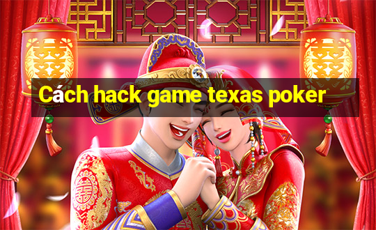 Cách hack game texas poker