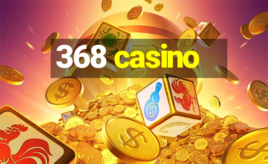 368 casino